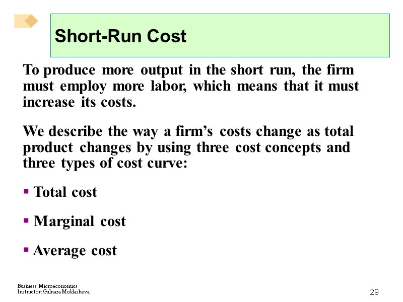 29 Short-Run Cost To produce more output in the short run, the firm must